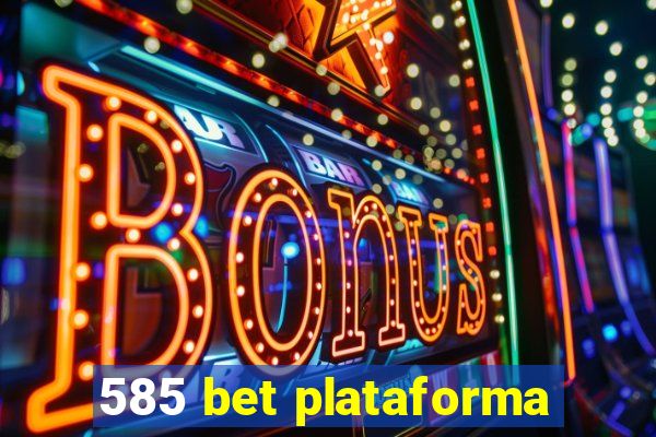 585 bet plataforma